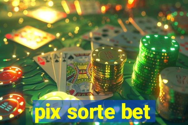 pix sorte bet